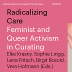 Radicalizing Care. Feminist and Queer Activism in Curating
