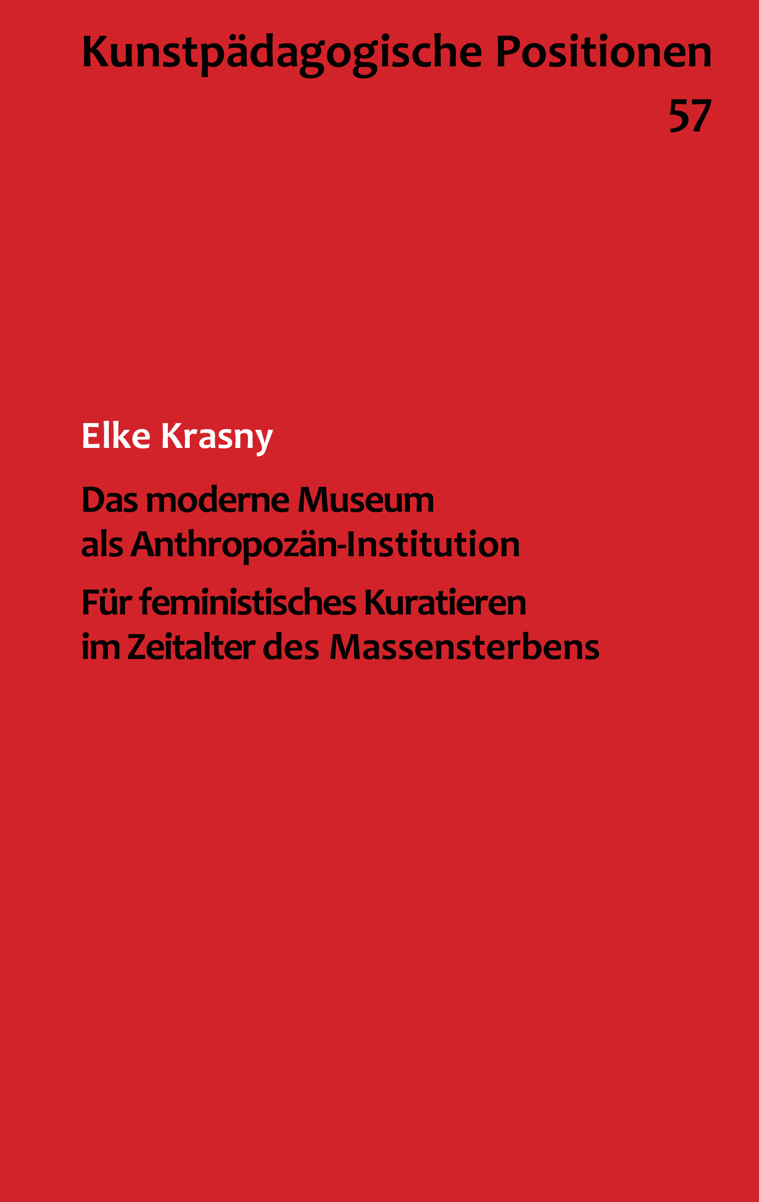 Elke-Krasny_Das-moderne-Museum-als-Anthropozaen-Institution.-Fuer-feministisches-Kuratieren-im-Zeitalter-des-Massensterbens_Kunstpädagogische-Positionen-57_